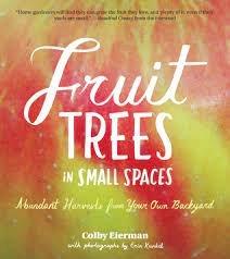 The yellow blooms that arrive over the winter are quite fragrant, making this an ideal plant to situate near a deck or patio. Fruit Trees In Small Spaces Abundant Harvests From Your Own Backyard By Colby Eierman