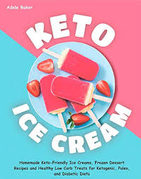 Keto friendly desserts, low carb recipes dessert, keto recipes easy. Keto Ice Cream Homemade Keto Friendly Ice Creams Frozen Dessert Recipes And Healthy Low Carb Treats For Ketogenic Paleo And Diabetic Diets Keto Dessert Book Easy Ketogenic Desserts Buy Online In Fiji At