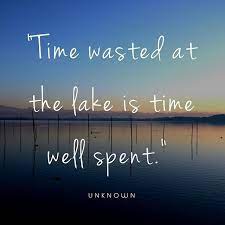 Explore our collection of motivational and famous quotes by authors you know and love. Time Wasted At The The Lake Is Time Well Spent Quote Lakes Lakedistrict Lakelovers Friday Lake Quotes Travel Quotes Adventure Lake Lovers