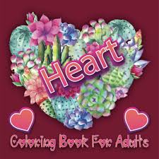 Each printable highlights a word that starts. Amazon Com Heart Coloring Book For Adults Awesome Heart Flower Coloring Books Large Print Pictures And Easy Designs Of Floral Bouquets And Hearts 9798572818383 Coloring Press Romantic Books