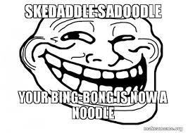 Skedaddle synonyms, skedaddle pronunciation, skedaddle translation, english published by houghton mifflin harcourt publishing company. Skedaddle Sadoodle Your Bing Bong Is Now A Noodle Trollface Make A Meme