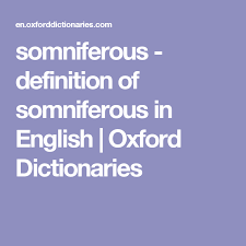 Somniferous Definition Of Somniferous In English Oxford Dictionaries Oxford Dictionaries Definitions Dictionary
