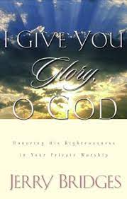 I Give You Glory O God Honoring His Righteousness In Your Private Worship English Edition Ebook Bridges Jerry Amazon Com Br Livros