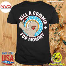 Check spelling or type a new query. Official Kill A Commie For Mommy T Shirt Nvdteeshirt
