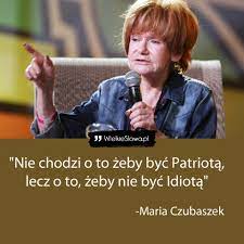 Tvn24 maria czubaszek zmarła w wieku 76 lat. Nie Chodzi O To Zeby Byc Patriota Wielkieslowa Pl Najlepsze Cytaty W Internecie