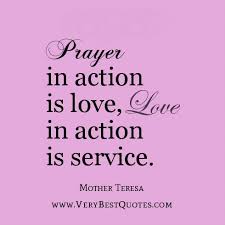 Prayer In Action Is Love Love In Action Is Service Mother Teresa Picture Quotes Action Quotes Mother Teresa Quotes Mother Teresa
