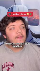 Yk This Is My First Flight and Im Actually Pretty Nervous