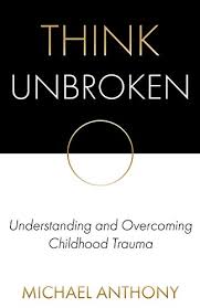 Best movies 2014, drama, war. Think Unbroken Understanding And Overcoming Childhood Trauma Kindle Edition By Anthony Michael Health Fitness Dieting Kindle Ebooks Amazon Com