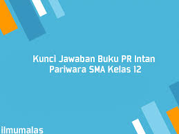 Bahasa indonesia smp mts kelas 9 ix kurikulum 2013 edisi revisi. Kunci Jawaban Buku Pr Intan Pariwara Sma Kelas 12 Ilmu Malas