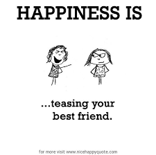 Sounds to me like she is just teasing you. Happiness 428 Happiness Is Teasing Your Best Friend Friends Quotes Teasing Quotes Sweet Friendship Quotes