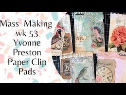 Mass Making Yvonne Preston Paper Clip Pads Tina S Weekly Workshop 53 Use Up Scraps Youtube In 2020 Paper Clip Paper Book Journal