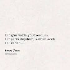 Bir Gun Yolda Yuruyordum Bir Sarki Duydum Kalbim Acidi Bu Kadar Umay Umay Sozler Anlamlisozler Guzelsozler Man Ozlu Sozler Alintilar Guzel Soz