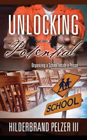 Simpson's unlocking potential has helped leaders motivate, inspire, and fully engage their teams. Unlocking Potential Organizing A School Inside A Prison Pelzer Hilderbrand Iii 9781432770273 Amazon Com Books