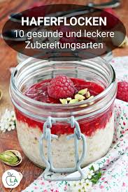 Haferflocken 10 Leckere Gesunde Zubereitungsarten Rezepte Kochen Und Backen Rezepte Rezepte Kochen Und Backen