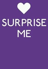 Surprises, i feel now, are primarily a form of violence. other people see love as a game, where the goal is to manipulate another individual and gain emotional. I Love Your Surprises Words Feelings Surprise Me