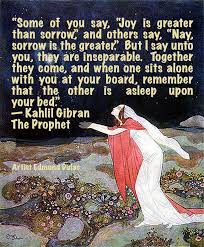Some Of You Say Joy Is Greater Than Sorrow And Others Say Nay Sorrow Is The Greater But I Say Unto Kahlil Gibran Grief Healing Drawing Down The Moon