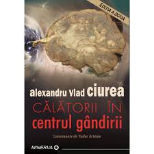 Reputatul vlad ciurea explică mecanismele. Calatorii In Centrul Gandirii Autor Alexandru Vlad Ciurea Emag Ro