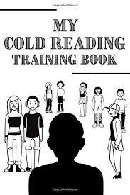 For many years, copies of this book were hard to obtain, as distribution was deliberately restricted to people who were serious about learning how to become good cold readers. My Cold Reading Training Book Cold Reading Book To Complete With Your Observations And Deductions 100 Pages To Practice Cold Reading Mentalism Profiling Communication Edition Mentalist 9798665147604 Amazon Com Books