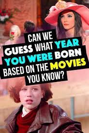 Quiz Can We Guess What Year You Were Born Based On The Movies You Know Tv Show Quizzes Popular Quizzes Movie Quiz