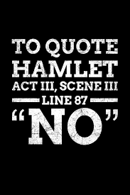 My honored lord, you there are, of course, many, many more and i have compiled a list of the 10 most important quotes in hamlet (along with. To Quote Hamlet Act Iii Scene Iii Line 87 No Lined A5 Notebook For To Quote Hamlet Journal Publishing Literature 9781701641686 Amazon Com Books