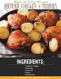 Welcome To My Whole 30 Garlic Mustard Airfryer Chicken And Potatoes Recipe Truly Crispy Chicken Thighs With Skin Recipes Chicken Recipes Whole Chicken Recipes