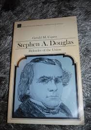 STEPHEN A DOUGLAS ; DEFENDER OF THE UNION BY GERALD M CAPERS VINTAGE 1959