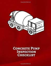 Check that all equipment components are in . Concrete Pump Inspection Checklist Concrete Pumping Logbook Construction Site Inspection Log Safety And Repair Tasks Check Machinery Washout Engineers Concrete Pump Log Notes Journals Graceland 9781097297887 Amazon Com Books