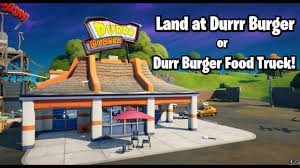 This location actually has a ton more loot when compared to the food truck. Land At Durrr Burger Or Durr Burger Food Truck Fortnite Season 5 Challenges Youtube