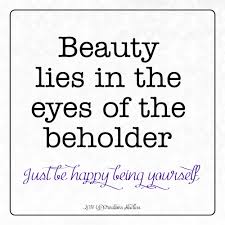 Beauty meaning, definition, what is beauty: Beauty Lies In The Eyes Of The Beholder Up Creatives Studios