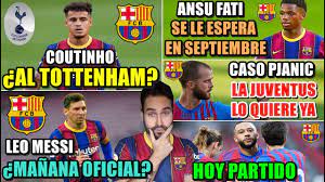 Maybe you would like to learn more about one of these? Coutinho Al Tottenham Anuncio De Messi Ansu Fati En Septiembre Hoy Juega El Barca Pjanic Youtube