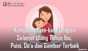 Untuk memperingati hari lahir ada banyak hal yang bisa dilakukan, baik dengan cara yang sederhana atau meriah. Kumpulan Kata Kata Ucapan Selamat Ulang Tahun Ibu Puisi Do A Dan Gambar Terbaik Bospedia