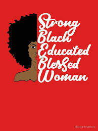 Black And Educated T Shirt Strong Black Educated Black Woman T Shirt By Blackartmatters Black Art Black Women Art Black Girl Art