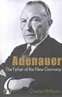 Konrad Adenauer: The Father of the New Germany] (By: Charles Williams)  [published: May, 2006]: Charles Williams: Amazon.com: Books