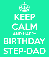 Keep Calm And Happy Birthday Step Dad Nice Wishes