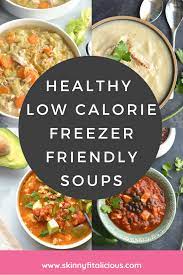 Healthy Freezer Friendly Soup Recipes Skinny Fitalicious Healthy Low Calorie Dinner Healthy Low Calorie Meals Healthy Soup Recipes