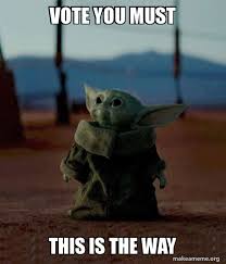 Vote You Must This Is The Way Baby Yoda Make A Meme