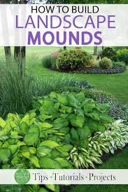 Your Landscaping Needs A Variety Of Shape Color Texture And Height Learn How To Build Landscape Mounds In Amazing Gardens Landscape Design Landscaping Tips