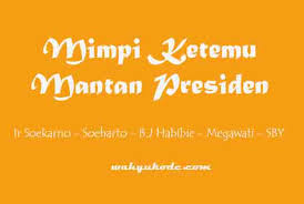 Pertanda '' ustad, saya seorang wanita yang telah bersuami, tapi kenapa ya kok saya sering kali bermimpi. Arti Mimpi Bertemu Mantan Presiden Yang Sudah Meninggal Hidup