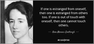 Anne Morrow Lindbergh quote: If one is estranged from oneself, then one is  estranged...