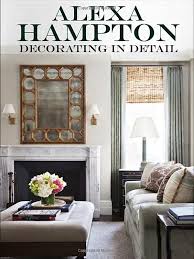 Decorating In Detail Alexa Hampton 9780307956859 Amazon Com Books Interior Design Books Alexa Hampton Interior Design