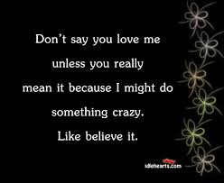 Jan 19, 2021 · i love you so much that if i had to choose between you and chocolate, i'd choose you. Dont Say You Love Me Quotes Quotesgram