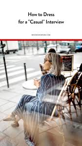 How To Dress For A Casual Interview Interview Outfit Casual Job Interview Outfit Interview Dress Outfit