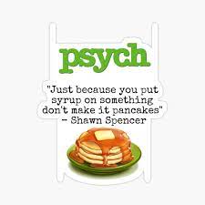 You have to come on with a bang. Psych Shawn Spencer Quote Pancakes Spiral Notebook By Tiffanymassia Redbubble
