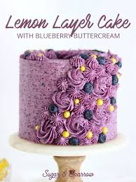A Delicious Lemon Layer Cake Recipe Topped With Beautiful Blueberry Buttercream Sugar Sparrow Le Lemon Layer Cakes Layer Cake Recipes Buttercream Recipe