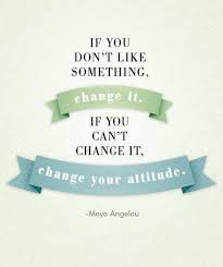 If You Don T Like Something Change It If You Can T Change It Picture Number 1