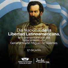 Güemes murió el 17 de junio de 1821, con apenas 36 años de edad. Dia Nacional De La Libertad Latinoamericana Municipalidad De Arroyito