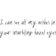 Instagram Quotes I Can See My Wishes In Your Sparkling Hazel Eyes Eyes Quotes Love Hazel Eyes Quotes Green Quotes
