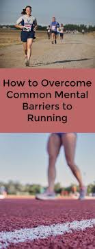 How To Overcome Common Mental Barriers To Running A Healthy Slice Of Pai Running Tips Running How To Start Running