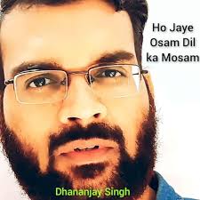 Ho Jaye Osam Dil ka Mosam by Dhananjay Singh