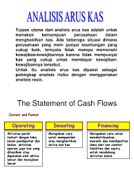 Laporan arus kas menunjukkan agaimana kas digunakan dan dari mana kas itu berasal. Analisis Arus Kas Ppt